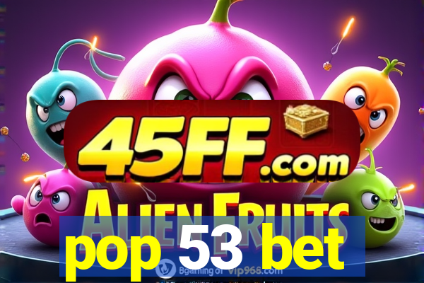 pop 53 bet